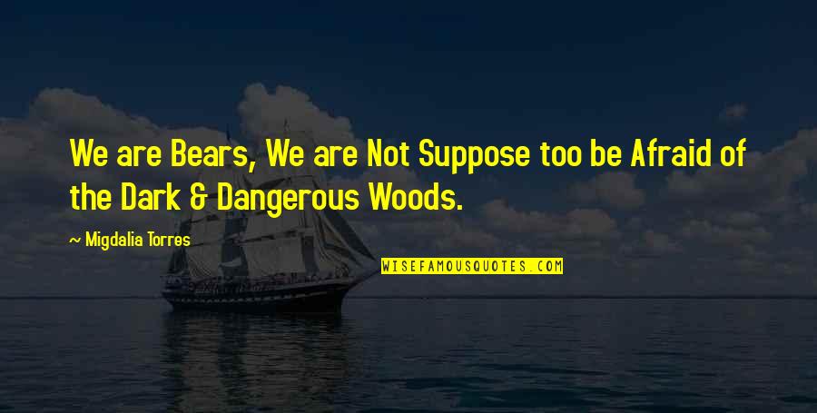 Too Dark Quotes By Migdalia Torres: We are Bears, We are Not Suppose too