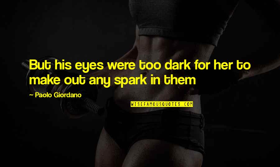 Too Dark Quotes By Paolo Giordano: But his eyes were too dark for her