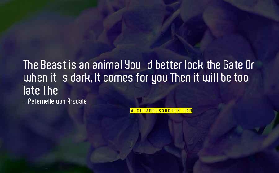 Too Dark Quotes By Peternelle Van Arsdale: The Beast is an animal You'd better lock