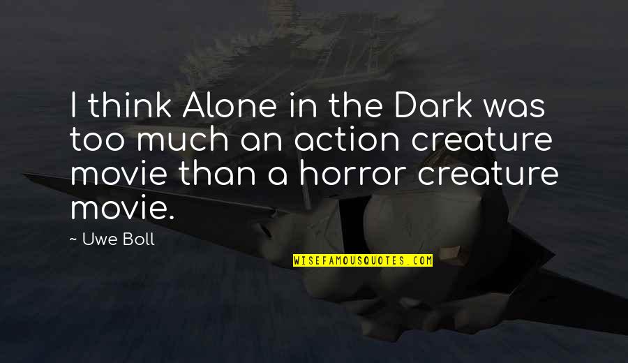 Too Dark Quotes By Uwe Boll: I think Alone in the Dark was too
