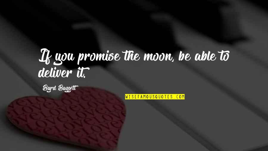 Too Deep For The Intro Quotes By Byrd Baggett: If you promise the moon, be able to