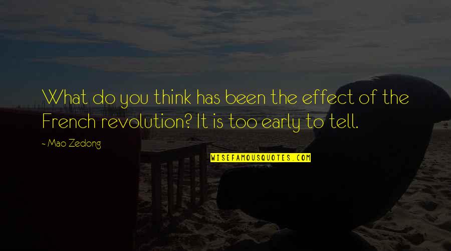 Too Early Quotes By Mao Zedong: What do you think has been the effect