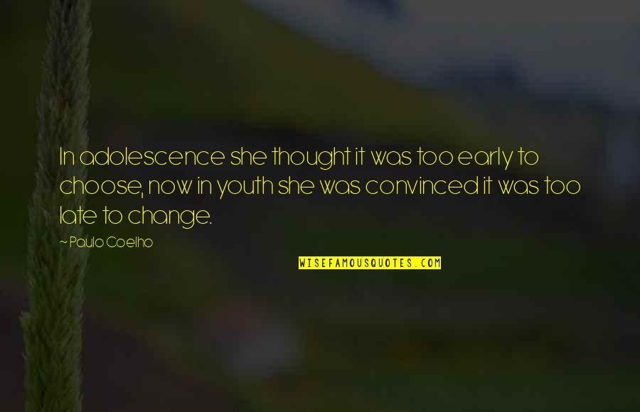 Too Early Quotes By Paulo Coelho: In adolescence she thought it was too early