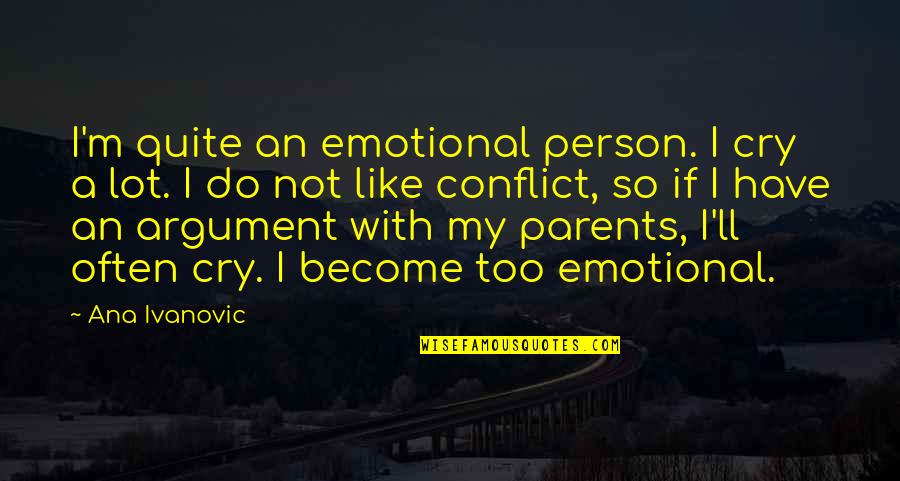 Too Emotional Quotes By Ana Ivanovic: I'm quite an emotional person. I cry a Too Emotional Quotes By Ana Ivanovic: I'm quite an emotional person. I cry a