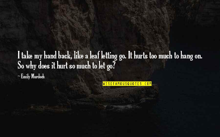 Too Emotional Quotes By Emily Murdoch: I take my hand back, like a leaf Too Emotional Quotes By Emily Murdoch: I take my hand back, like a leaf