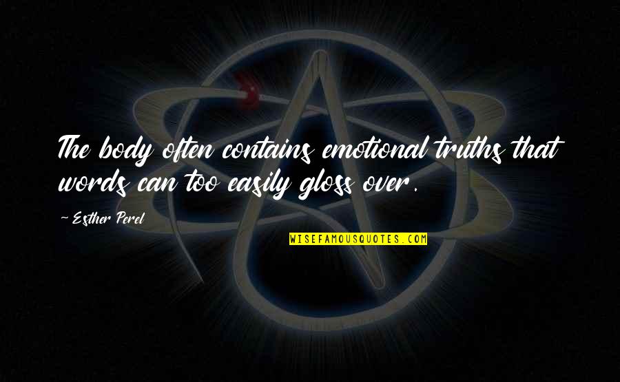 Too Emotional Quotes By Esther Perel: The body often contains emotional truths that words