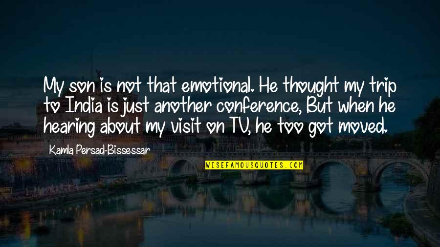 Too Emotional Quotes By Kamla Persad-Bissessar: My son is not that emotional. He thought Too Emotional Quotes By Kamla Persad-Bissessar: My son is not that emotional. He thought