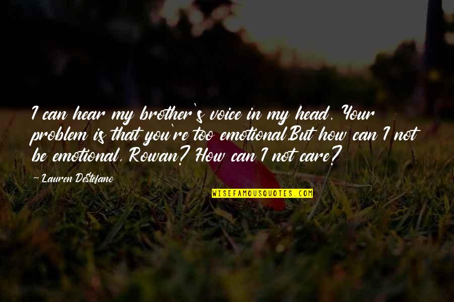 Too Emotional Quotes By Lauren DeStefano: I can hear my brother's voice in my Too Emotional Quotes By Lauren DeStefano: I can hear my brother's voice in my