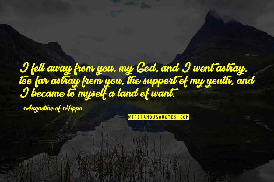 Too Far Away Quotes By Augustine Of Hippo: I fell away from you, my God, and Too Far Away Quotes By Augustine Of Hippo: I fell away from you, my God, and