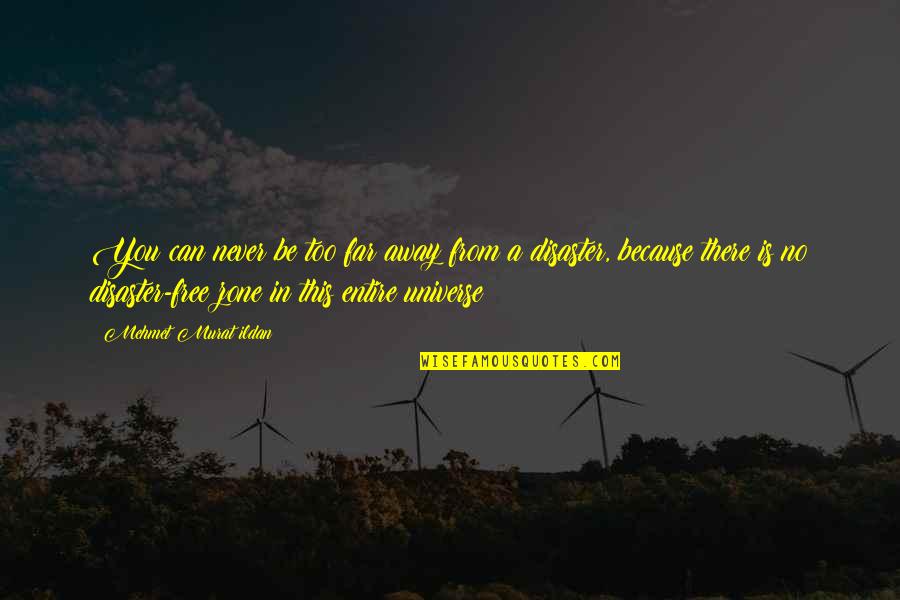 Too Far Away Quotes By Mehmet Murat Ildan: You can never be too far away from Too Far Away Quotes By Mehmet Murat Ildan: You can never be too far away from