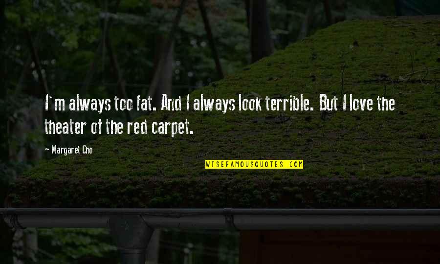 Too Fat Quotes By Margaret Cho: I'm always too fat. And I always look