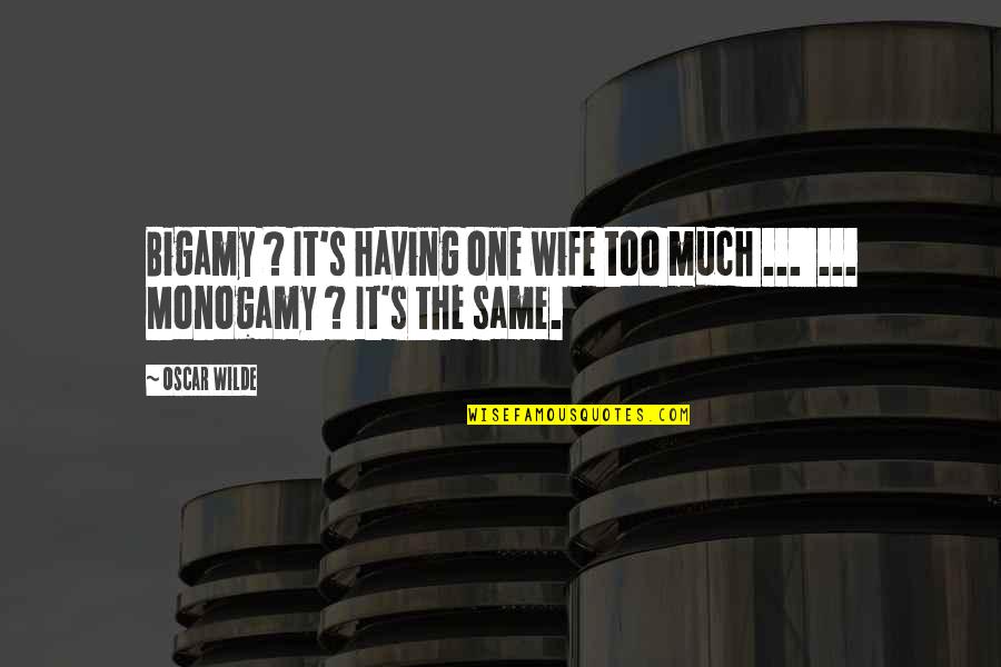 Too Funny Quotes By Oscar Wilde: Bigamy ? It's having one wife too much