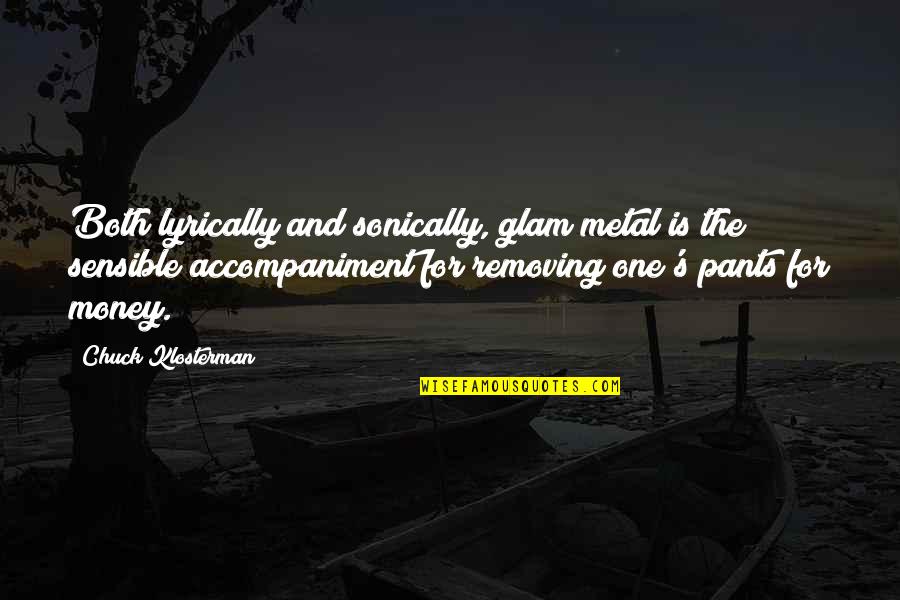 Too Glam Quotes By Chuck Klosterman: Both lyrically and sonically, glam metal is the Too Glam Quotes By Chuck Klosterman: Both lyrically and sonically, glam metal is the