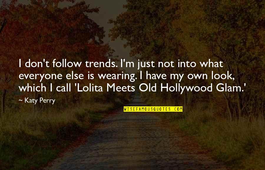 Too Glam Quotes By Katy Perry: I don't follow trends. I'm just not into