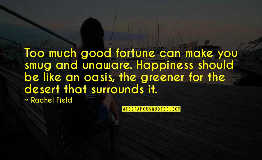 Too Good For You Quotes By Rachel Field: Too much good fortune can make you smug