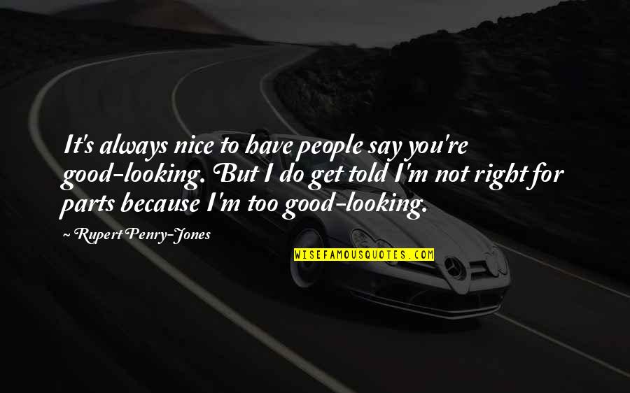 Too Good For You Quotes By Rupert Penry-Jones: It's always nice to have people say you're