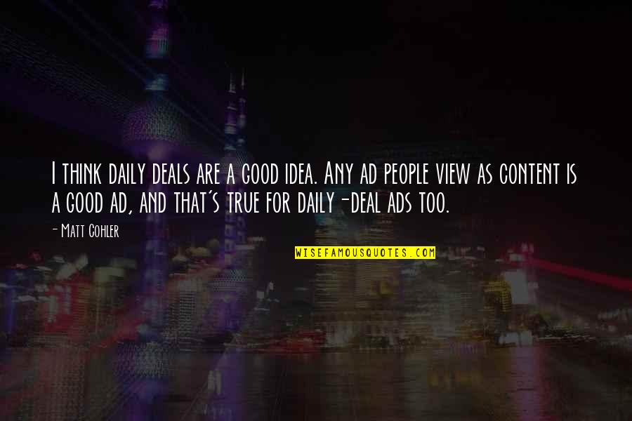 Too Good Quotes By Matt Cohler: I think daily deals are a good idea.