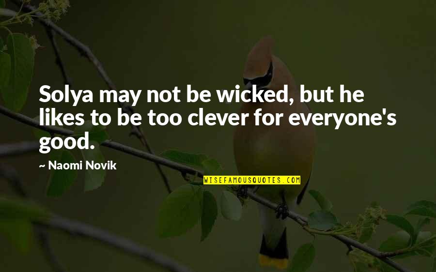 Too Good Quotes By Naomi Novik: Solya may not be wicked, but he likes