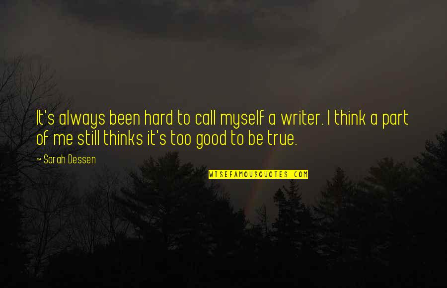 Too Good To Be True Quotes By Sarah Dessen: It's always been hard to call myself a