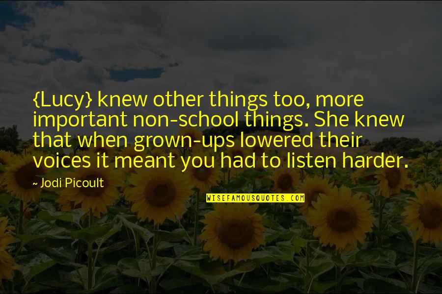 Too Grown Quotes By Jodi Picoult: {Lucy} knew other things too, more important non-school Too Grown Quotes By Jodi Picoult: {Lucy} knew other things too, more important non-school