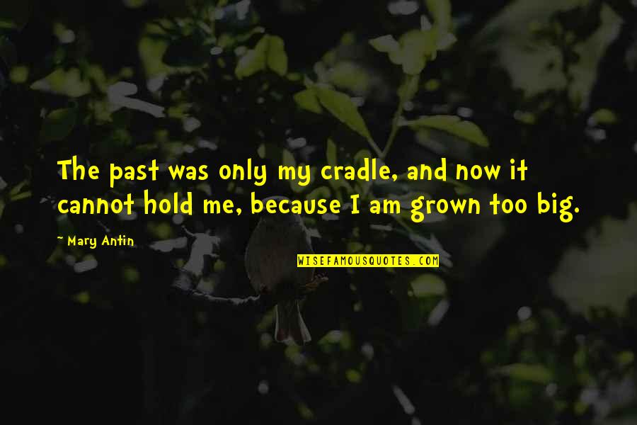 Too Grown Quotes By Mary Antin: The past was only my cradle, and now