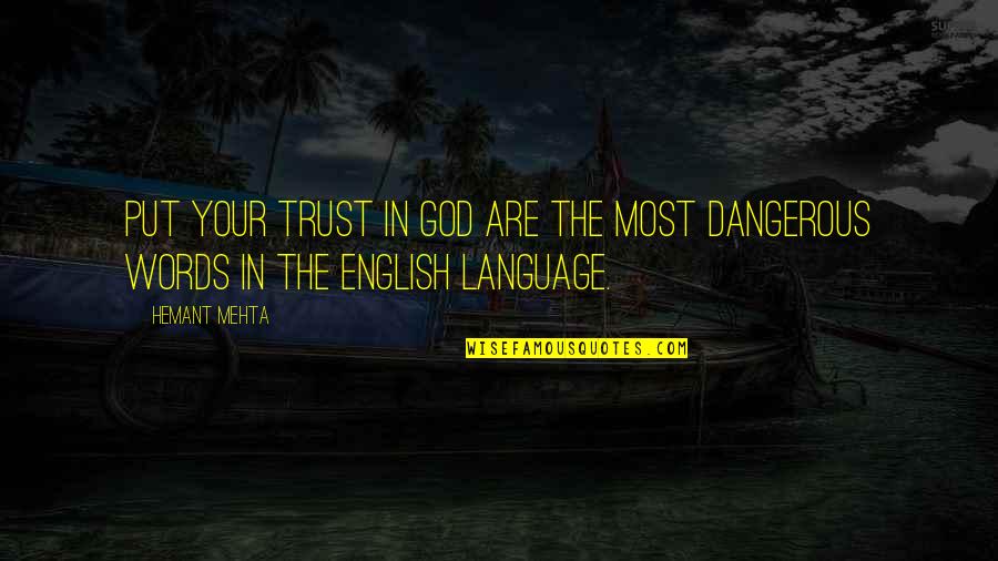 Too Hard Basket Quotes By Hemant Mehta: Put your trust in god are the most