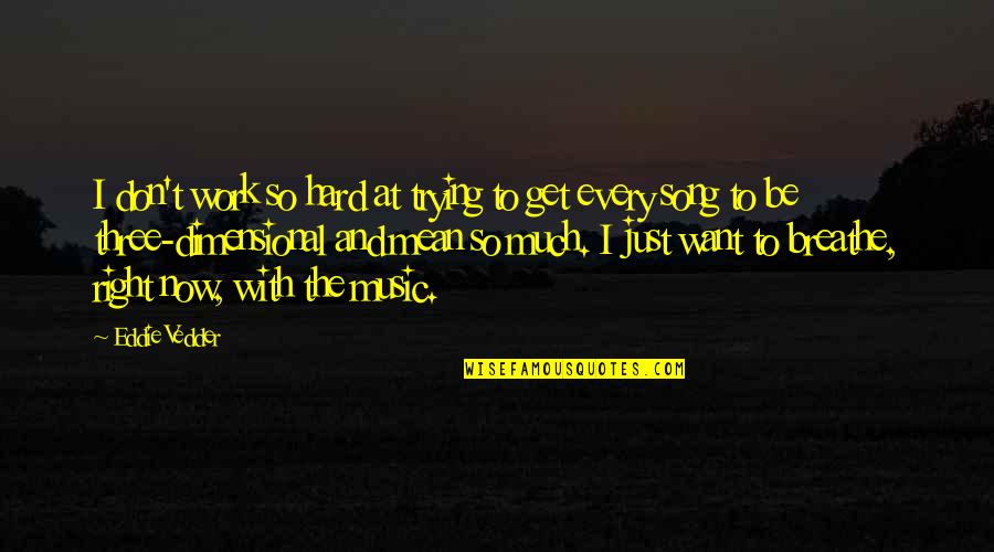 Too Hard To Breathe Quotes By Eddie Vedder: I don't work so hard at trying to Too Hard To Breathe Quotes By Eddie Vedder: I don't work so hard at trying to