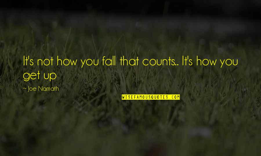 Too Hard To Handle Quotes By Joe Namath: It's not how you fall that counts.. It's