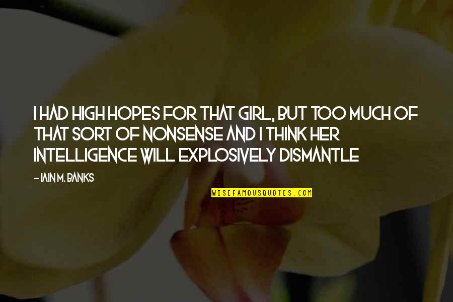 Too High Hopes Quotes By Iain M. Banks: I had high hopes for that girl, but