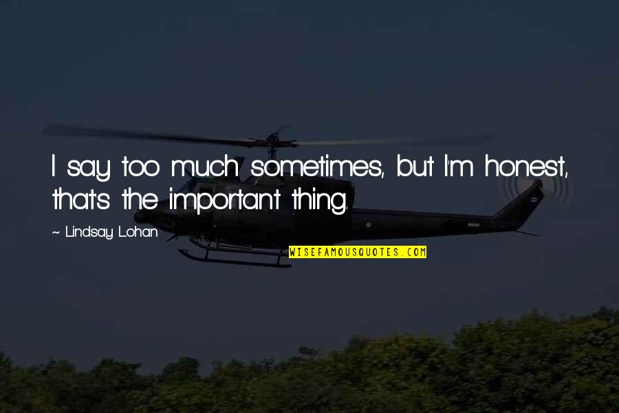 Too Honest Quotes By Lindsay Lohan: I say too much sometimes, but I'm honest,