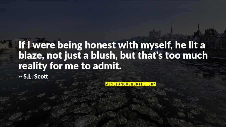 Too Honest Quotes By S.L. Scott: If I were being honest with myself, he Too Honest Quotes By S.L. Scott: If I were being honest with myself, he