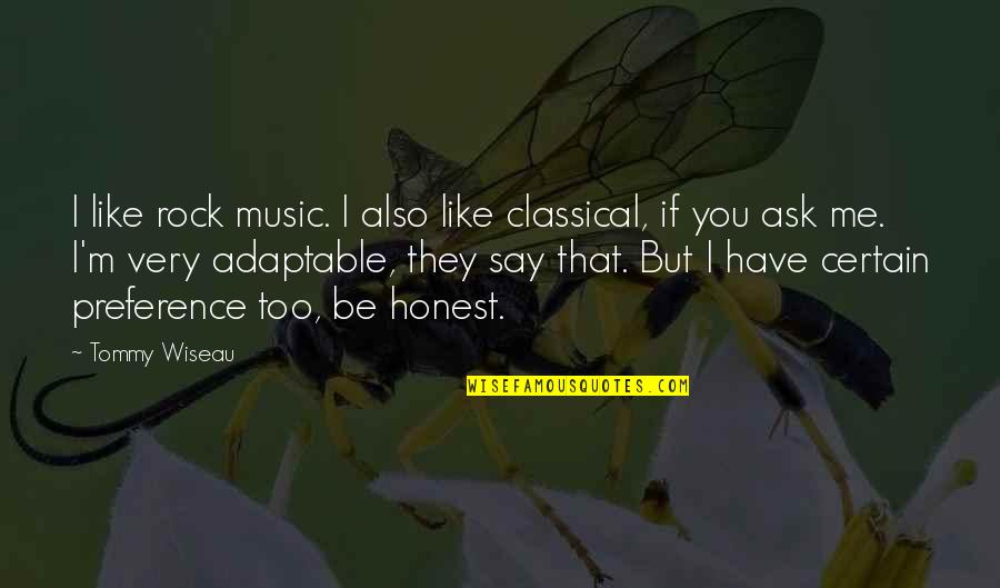 Too Honest Quotes By Tommy Wiseau: I like rock music. I also like classical, Too Honest Quotes By Tommy Wiseau: I like rock music. I also like classical,