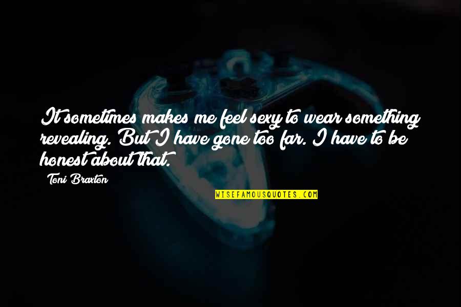 Too Honest Quotes By Toni Braxton: It sometimes makes me feel sexy to wear Too Honest Quotes By Toni Braxton: It sometimes makes me feel sexy to wear