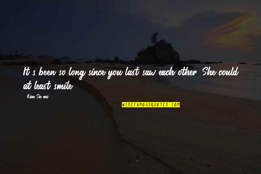 Too Hot To Sleep Quotes By Kim Su-mi: It's been so long since you last saw