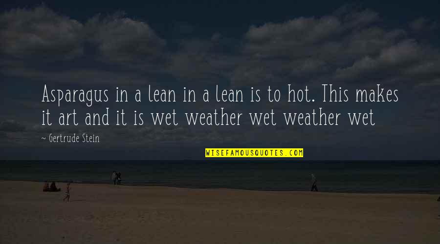 Too Hot Weather Quotes By Gertrude Stein: Asparagus in a lean in a lean is