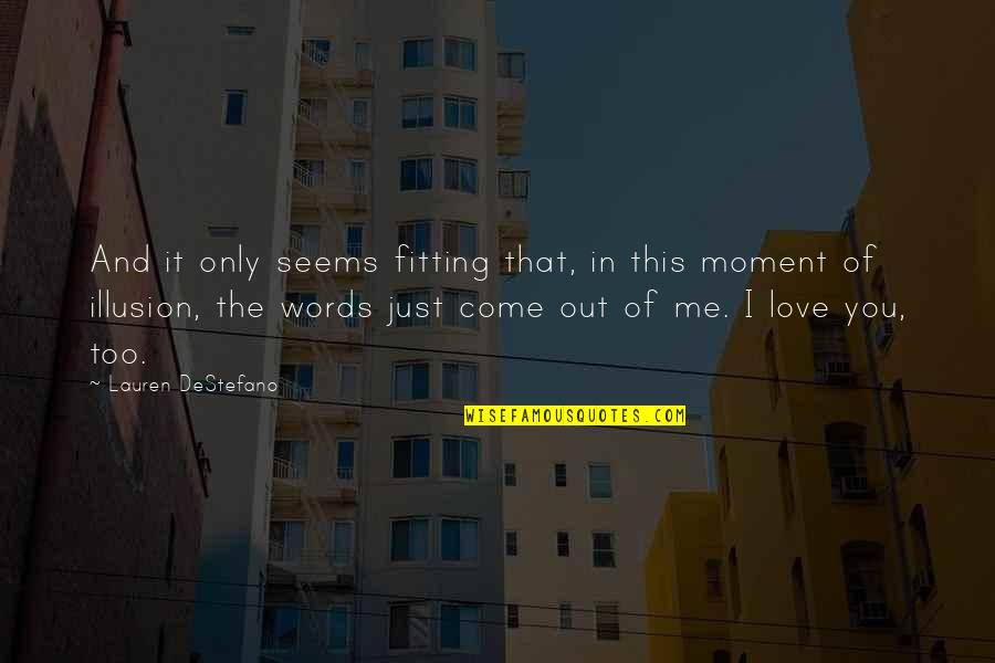 Too In Love Quotes By Lauren DeStefano: And it only seems fitting that, in this Too In Love Quotes By Lauren DeStefano: And it only seems fitting that, in this