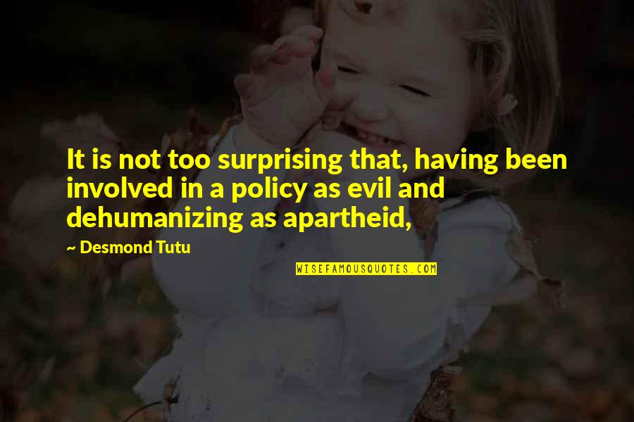 Too Involved Quotes By Desmond Tutu: It is not too surprising that, having been Too Involved Quotes By Desmond Tutu: It is not too surprising that, having been