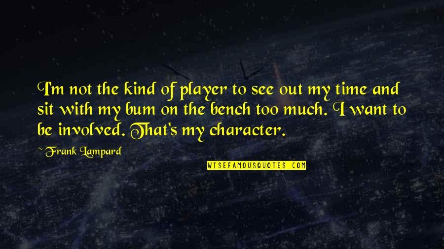 Too Involved Quotes By Frank Lampard: I'm not the kind of player to see Too Involved Quotes By Frank Lampard: I'm not the kind of player to see