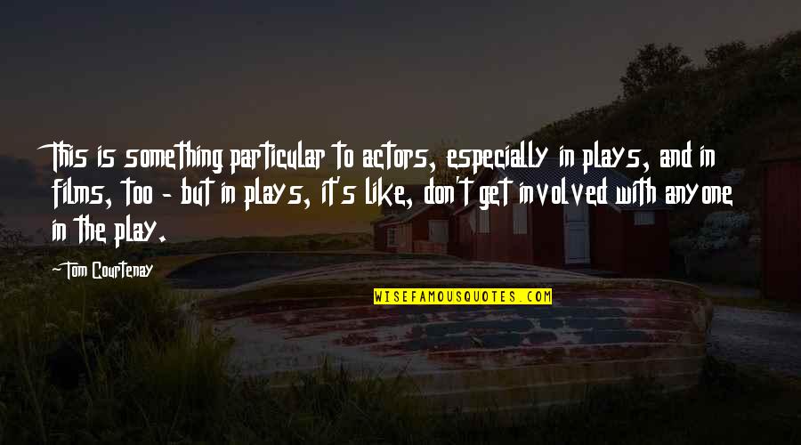 Too Involved Quotes By Tom Courtenay: This is something particular to actors, especially in Too Involved Quotes By Tom Courtenay: This is something particular to actors, especially in