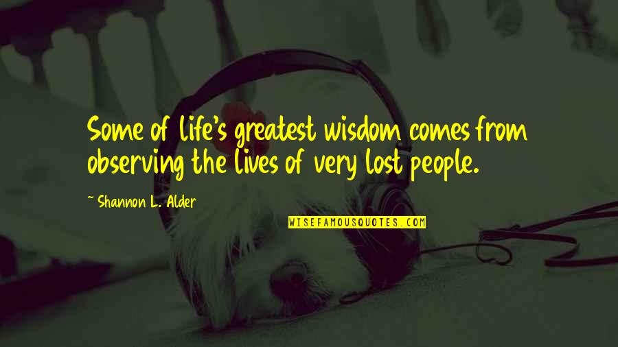 Too Judgemental Quotes By Shannon L. Alder: Some of life's greatest wisdom comes from observing