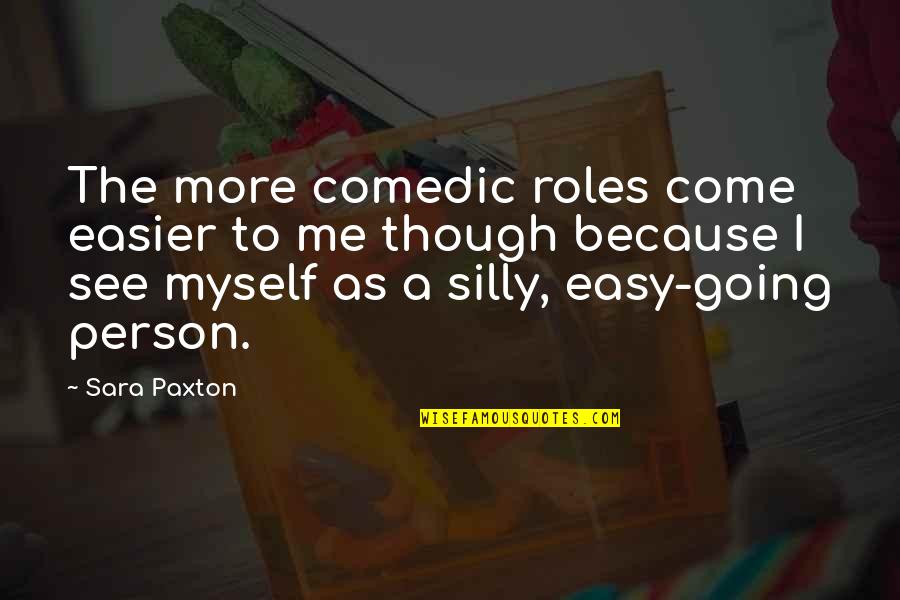 Too Kind Hearted Quotes By Sara Paxton: The more comedic roles come easier to me