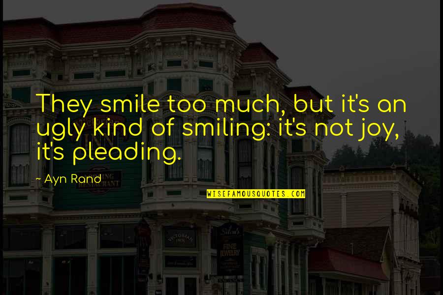 Too Kind Quotes By Ayn Rand: They smile too much, but it's an ugly