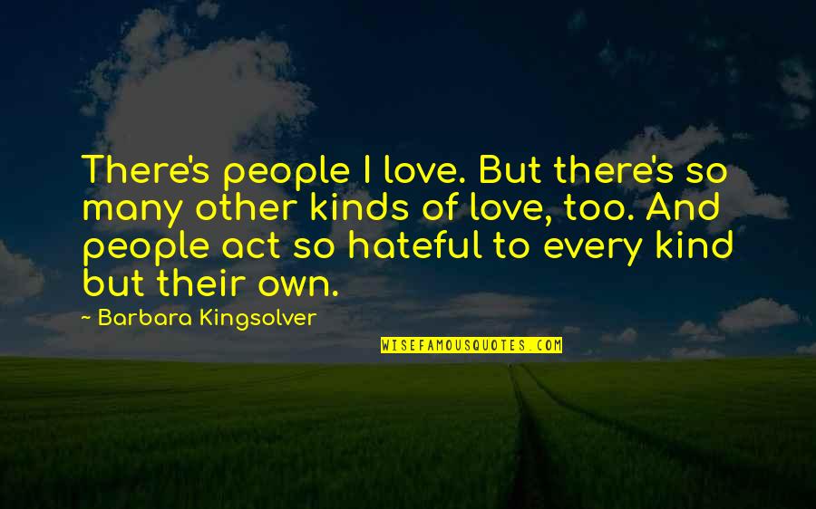 Too Kind Quotes By Barbara Kingsolver: There's people I love. But there's so many