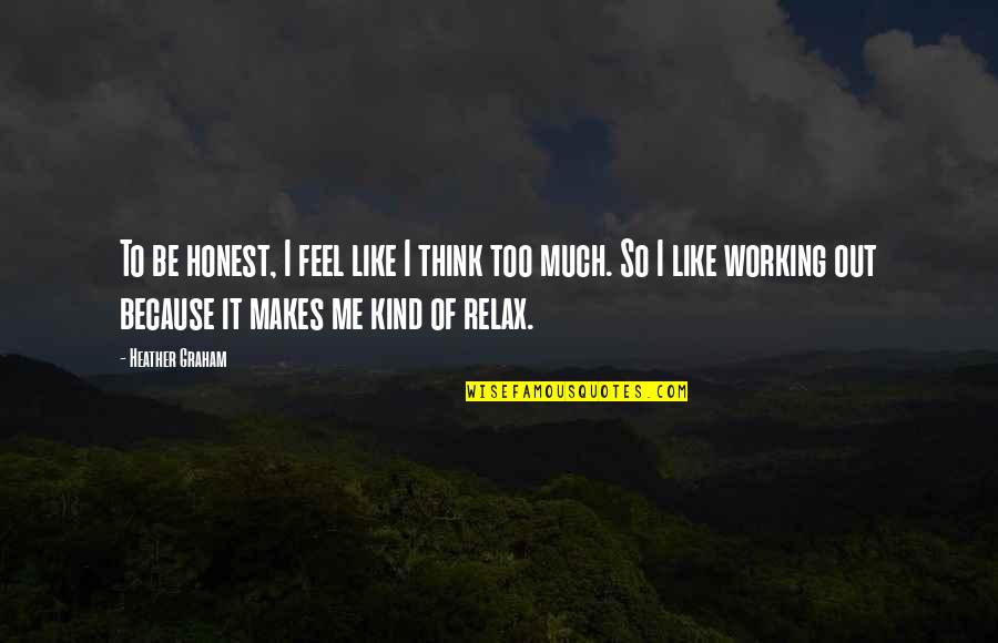 Too Kind Quotes By Heather Graham: To be honest, I feel like I think