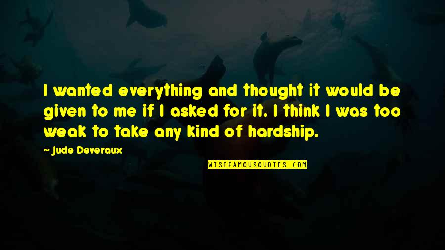 Too Kind Quotes By Jude Deveraux: I wanted everything and thought it would be