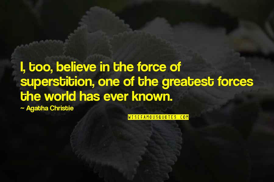 Too Known Quotes By Agatha Christie: I, too, believe in the force of superstition,