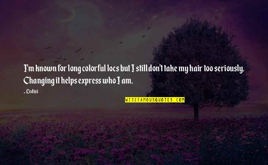 Too Known Quotes By Ledisi: I'm known for long colorful locs but I Too Known Quotes By Ledisi: I'm known for long colorful locs but I