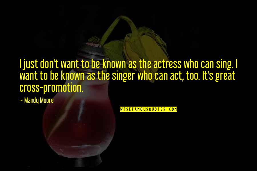 Too Known Quotes By Mandy Moore: I just don't want to be known as Too Known Quotes By Mandy Moore: I just don't want to be known as