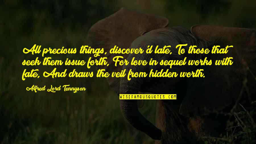 Too Late In Love Quotes By Alfred Lord Tennyson: All precious things, discover'd late, To those that Too Late In Love Quotes By Alfred Lord Tennyson: All precious things, discover'd late, To those that