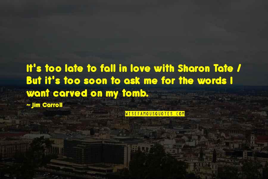Too Late In Love Quotes By Jim Carroll: It's too late to fall in love with